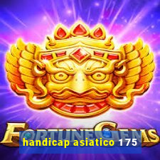 handicap asiatico 1 75